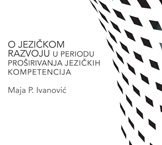 Maja Ivanović - O JEZICKOM RAZVOJU U PERIODU PROSIRIVANJA JEZICKIH KOMPENTENCIJA